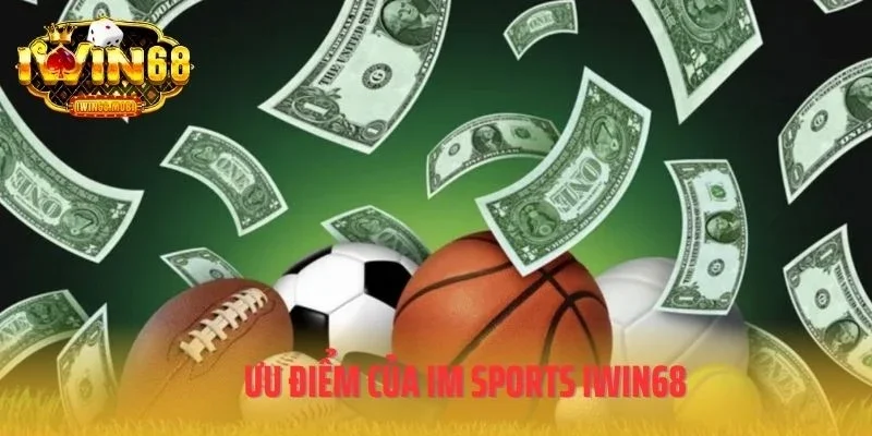 Ưu điểm của IM Sports IWIN68